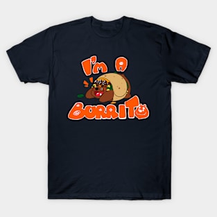 I'm a burrito! T-Shirt